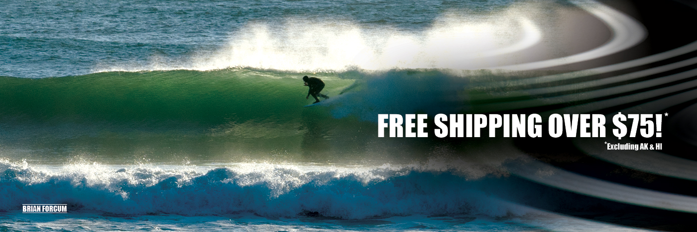 FREE SHIPPING ON ORDERS OVER $75 - Including Surf and Wakesurf Boards *Excluding AK, HI